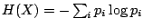 $H(X) = - \sum_i p_i \log
p_i$